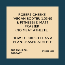 The Rich Roll Podcast: Robert Cheeke & Matt Frazier